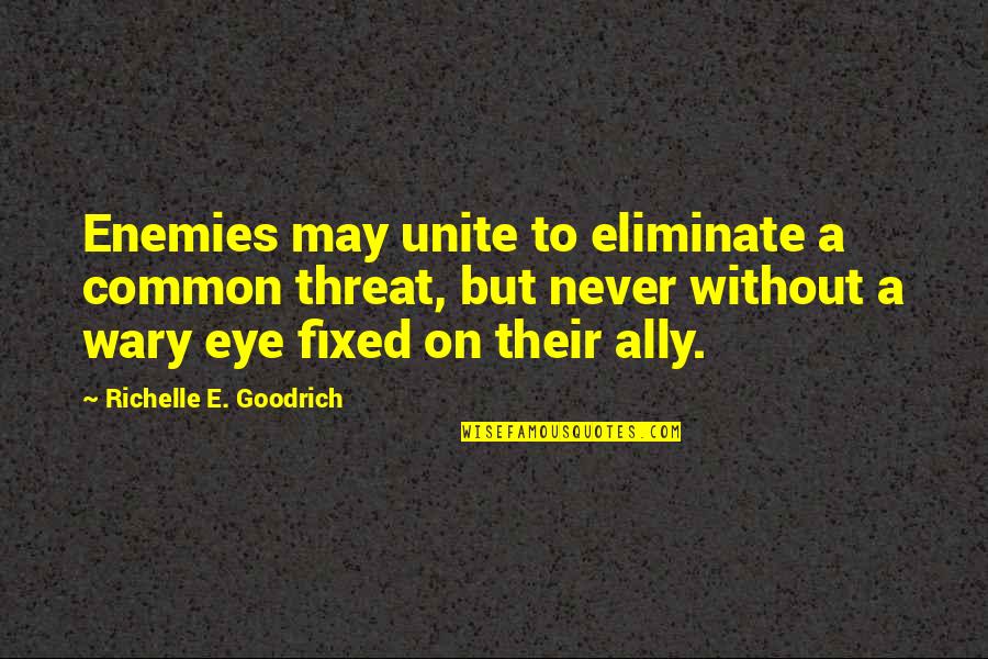 Tarishe Curse Quotes By Richelle E. Goodrich: Enemies may unite to eliminate a common threat,