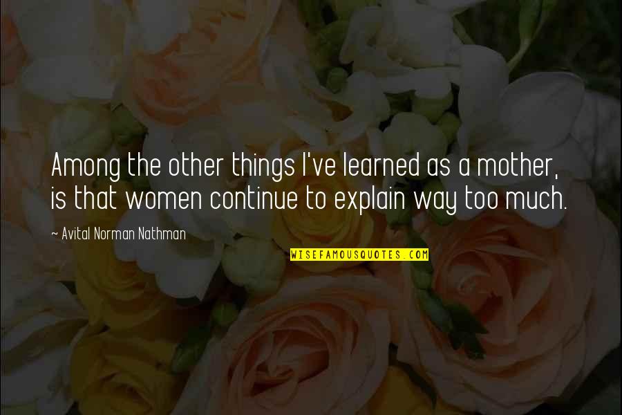 Tariska Eszter Quotes By Avital Norman Nathman: Among the other things I've learned as a Tariska Eszter Quotes By Avital Norman Nathman: Among the other things I've learned as a