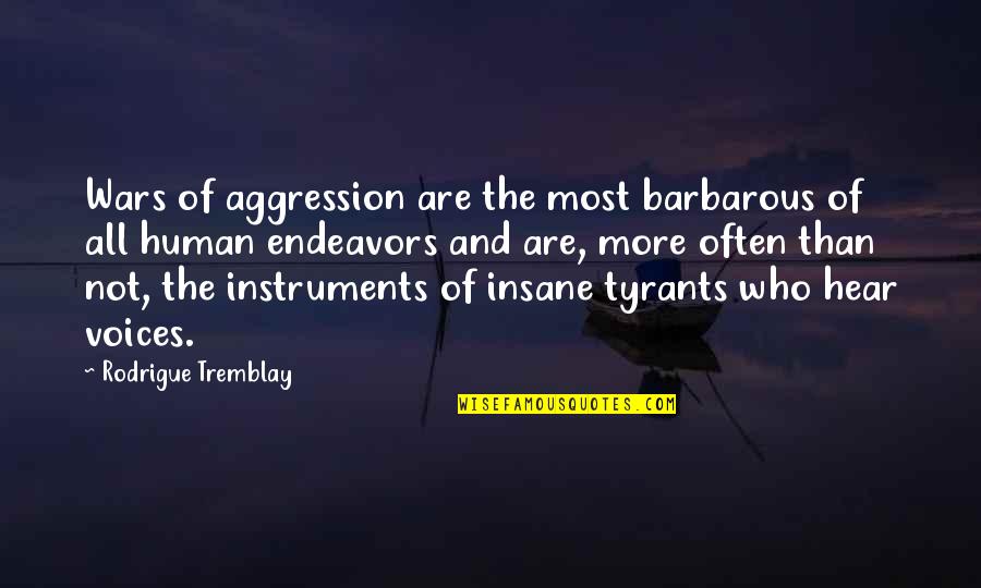 Tarius Quotes By Rodrigue Tremblay: Wars of aggression are the most barbarous of