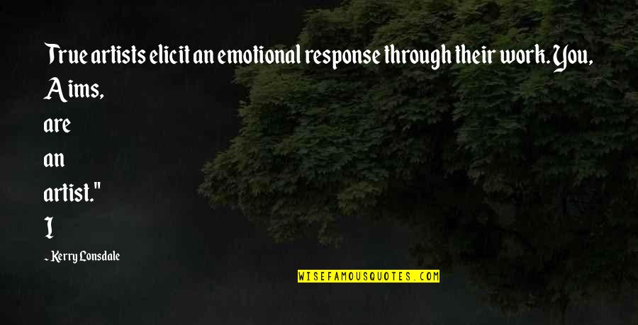 Tarj N Rezso Quotes By Kerry Lonsdale: True artists elicit an emotional response through their Tarj N Rezso Quotes By Kerry Lonsdale: True artists elicit an emotional response through their