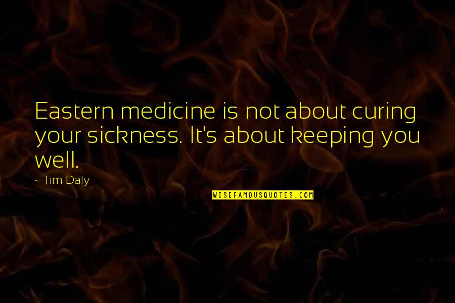 Tarj N Rezso Quotes By Tim Daly: Eastern medicine is not about curing your sickness.