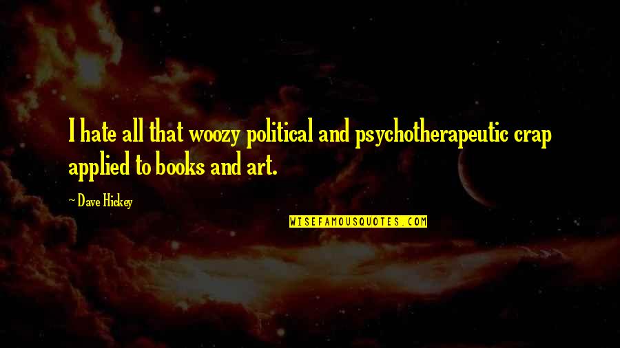 Tarjei And Henrik Quotes By Dave Hickey: I hate all that woozy political and psychotherapeutic