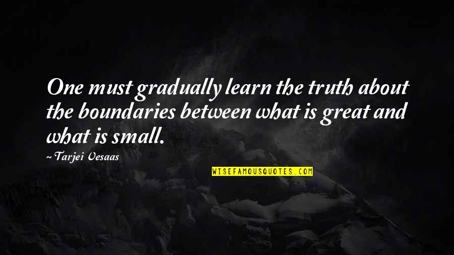 Tarjei B Quotes By Tarjei Vesaas: One must gradually learn the truth about the Tarjei B Quotes By Tarjei Vesaas: One must gradually learn the truth about the