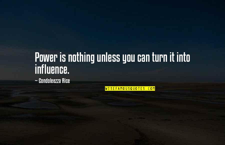 Tarjei Svalastog Quotes By Condoleezza Rice: Power is nothing unless you can turn it Tarjei Svalastog Quotes By Condoleezza Rice: Power is nothing unless you can turn it