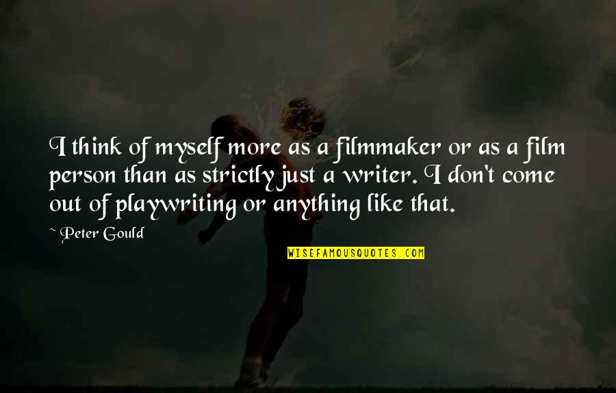 Tarjei Vesaas Quotes By Peter Gould: I think of myself more as a filmmaker