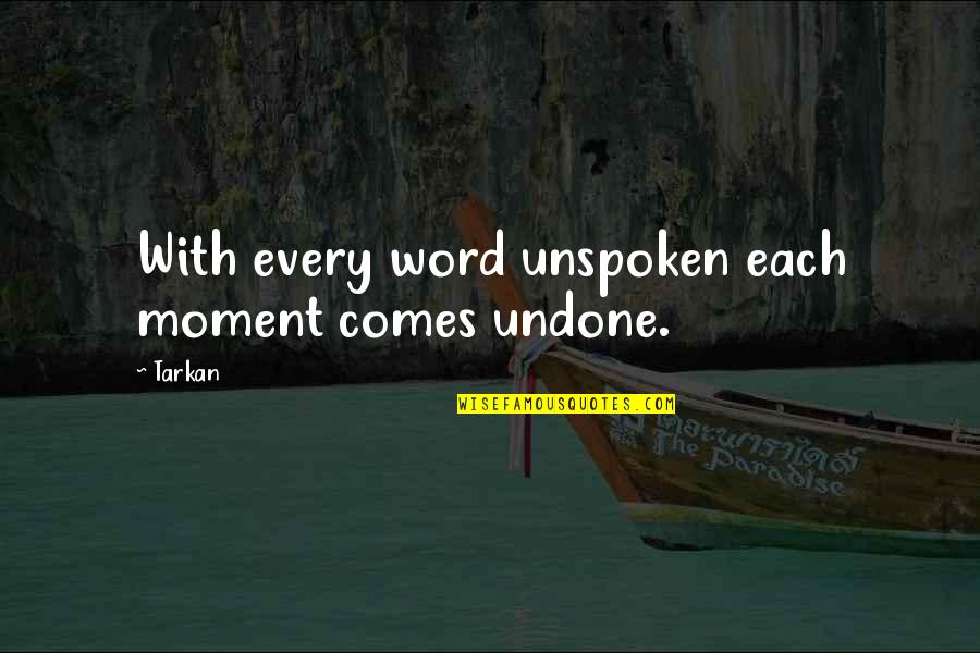 Tarkan Quotes By Tarkan: With every word unspoken each moment comes undone.