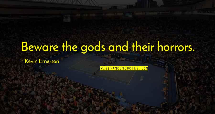 Tarkin Book Quotes By Kevin Emerson: Beware the gods and their horrors.