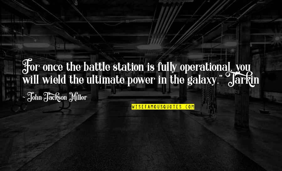 Tarkin's Quotes By John Jackson Miller: For once the battle station is fully operational, Tarkin's Quotes By John Jackson Miller: For once the battle station is fully operational,