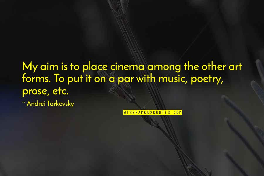 Tarkovsky Quotes By Andrei Tarkovsky: My aim is to place cinema among the Tarkovsky Quotes By Andrei Tarkovsky: My aim is to place cinema among the