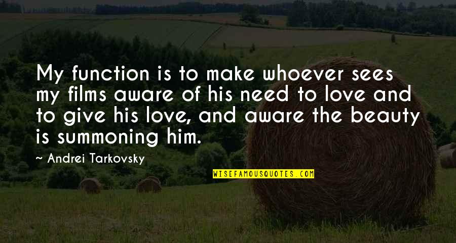 Tarkovsky Quotes By Andrei Tarkovsky: My function is to make whoever sees my Tarkovsky Quotes By Andrei Tarkovsky: My function is to make whoever sees my