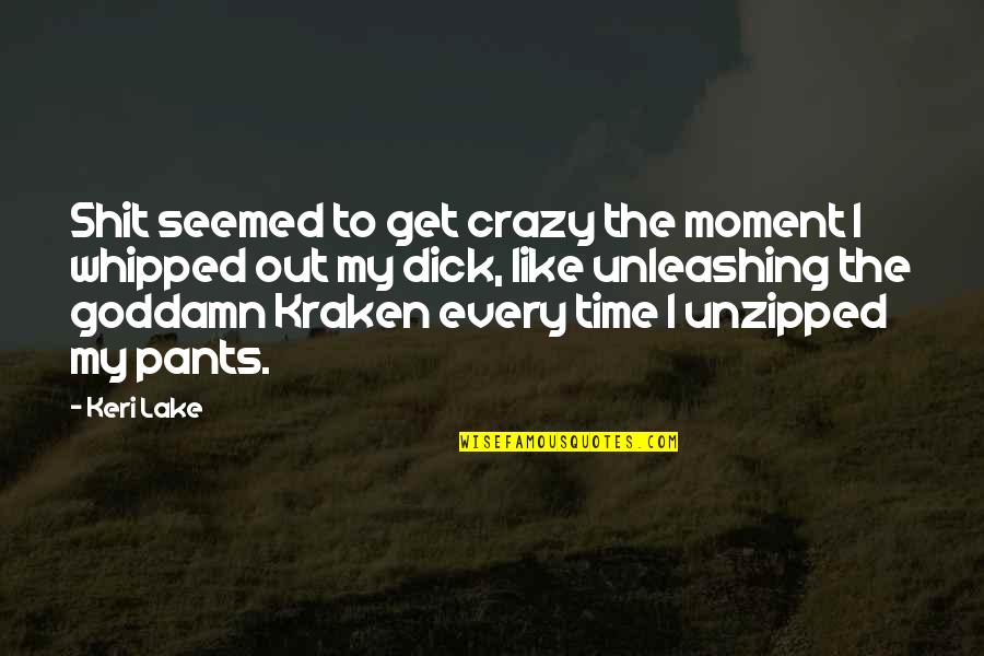 Tarkovskys Films Quotes By Keri Lake: Shit seemed to get crazy the moment I