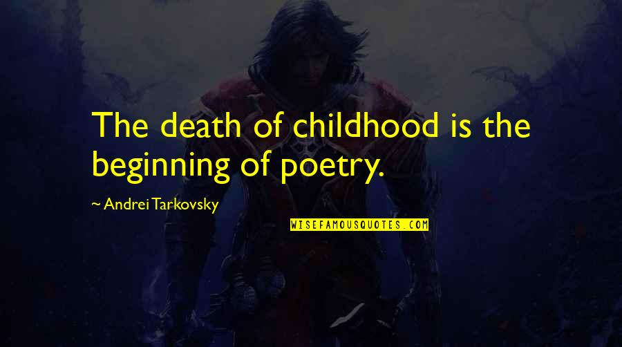 Tarkovsky's Quotes By Andrei Tarkovsky: The death of childhood is the beginning of