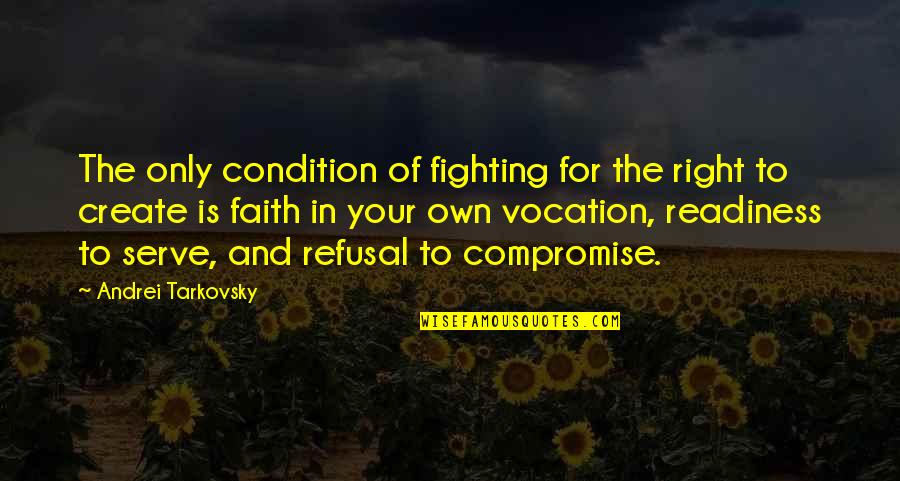 Tarkovsky's Quotes By Andrei Tarkovsky: The only condition of fighting for the right