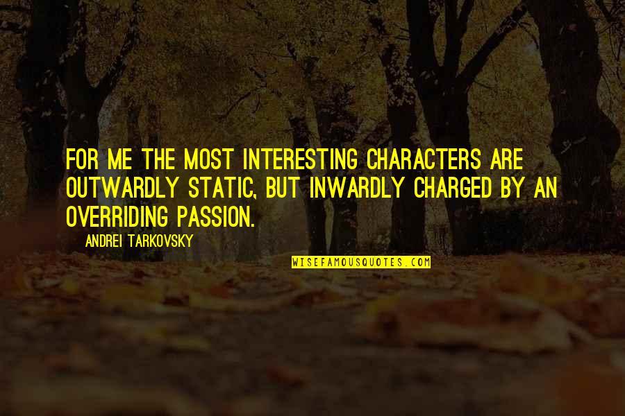 Tarkovsky's Quotes By Andrei Tarkovsky: For me the most interesting characters are outwardly