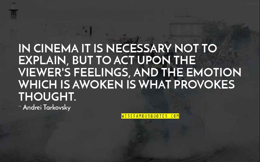 Tarkovsky's Quotes By Andrei Tarkovsky: IN CINEMA IT IS NECESSARY NOT TO EXPLAIN,