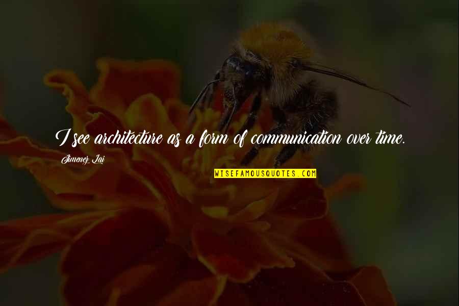 Tarkowski Ofiarowanie Quotes By Jimenez Lai: I see architecture as a form of communication Tarkowski Ofiarowanie Quotes By Jimenez Lai: I see architecture as a form of communication
