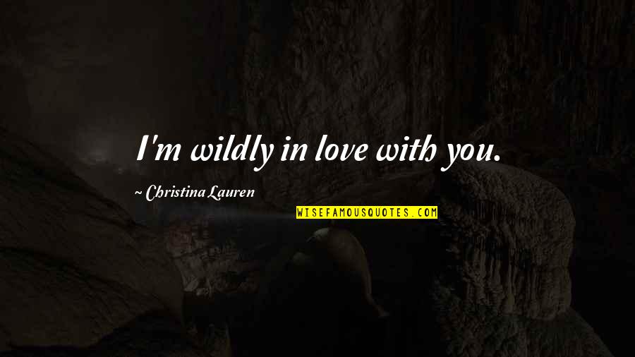 Tarlach Macniallais Quotes By Christina Lauren: I'm wildly in love with you. Tarlach Macniallais Quotes By Christina Lauren: I'm wildly in love with you.