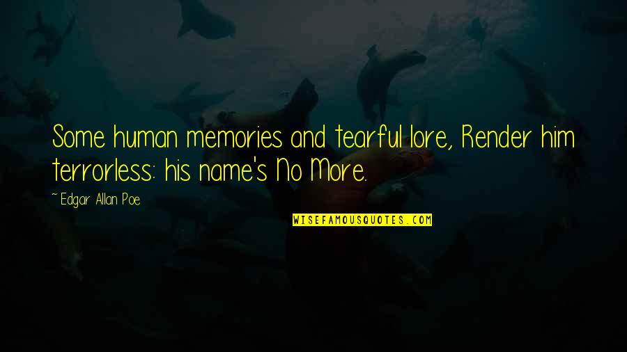 Tarlada Calismak Quotes By Edgar Allan Poe: Some human memories and tearful lore, Render him