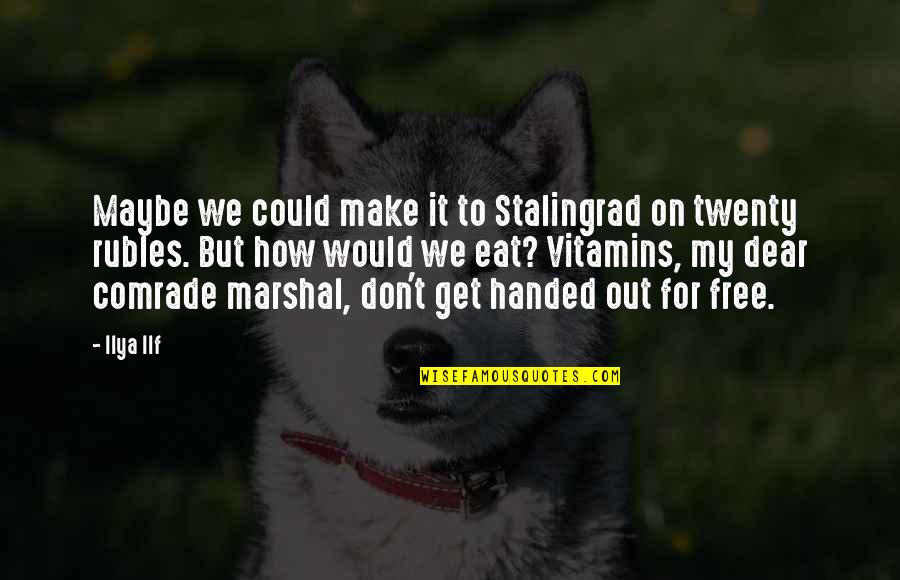 Tarlada Izi Quotes By Ilya Ilf: Maybe we could make it to Stalingrad on