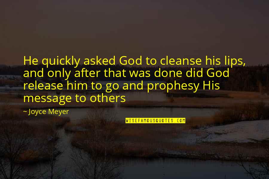 Tarleton Quotes By Joyce Meyer: He quickly asked God to cleanse his lips,