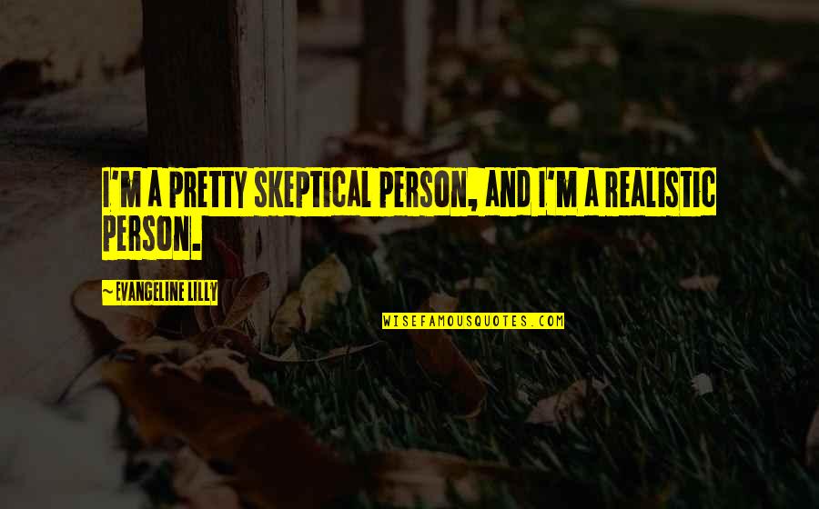 Tarling Klasik Quotes By Evangeline Lilly: I'm a pretty skeptical person, and I'm a Tarling Klasik Quotes By Evangeline Lilly: I'm a pretty skeptical person, and I'm a