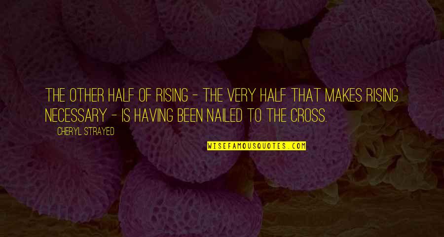 Tarlochan Jhutty Quotes By Cheryl Strayed: The other half of rising - the very Tarlochan Jhutty Quotes By Cheryl Strayed: The other half of rising - the very