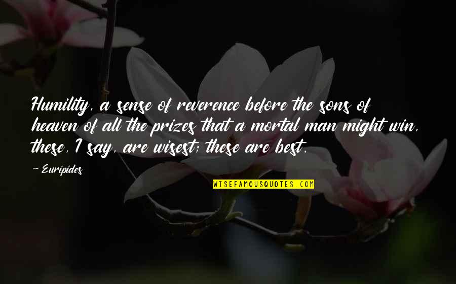 Tarlov Cyst Quotes By Euripides: Humility, a sense of reverence before the sons Tarlov Cyst Quotes By Euripides: Humility, a sense of reverence before the sons