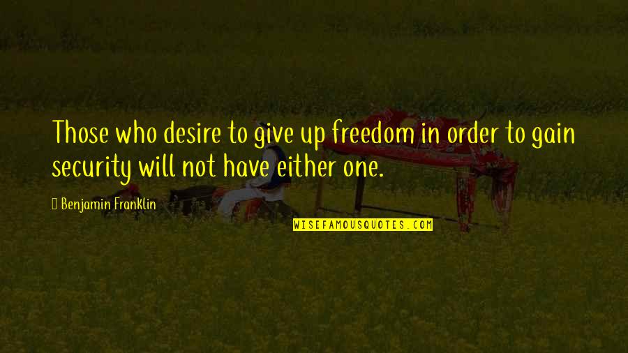 Tarlow Berk Quotes By Benjamin Franklin: Those who desire to give up freedom in