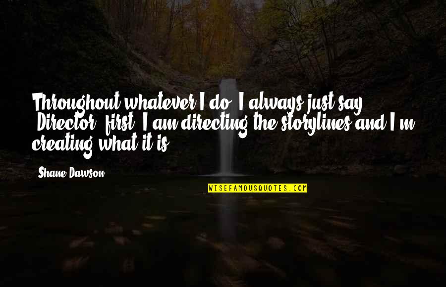 Tarmann Photography Quotes By Shane Dawson: Throughout whatever I do, I always just say
