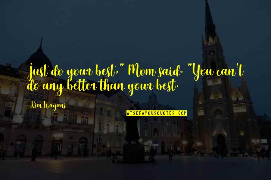 Tarnamell Quotes By Kim Wayans: Just do your best," Mom said. "You can't