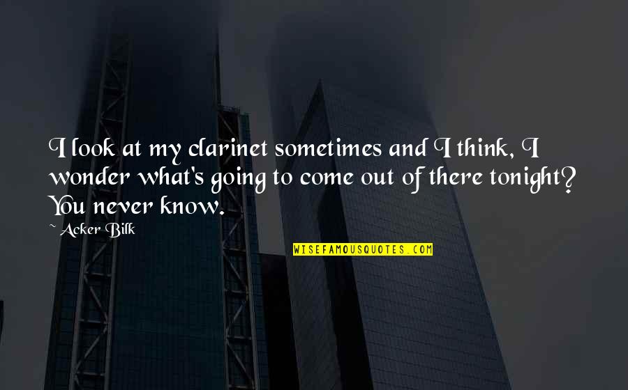 Tarnation Yosemite Quotes By Acker Bilk: I look at my clarinet sometimes and I Tarnation Yosemite Quotes By Acker Bilk: I look at my clarinet sometimes and I