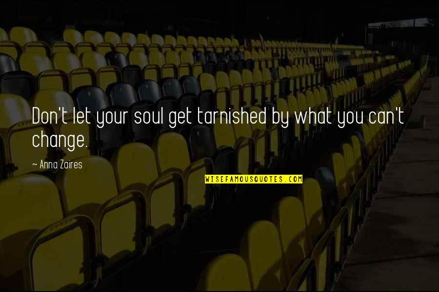 Tarnished Quotes By Anna Zaires: Don't let your soul get tarnished by what