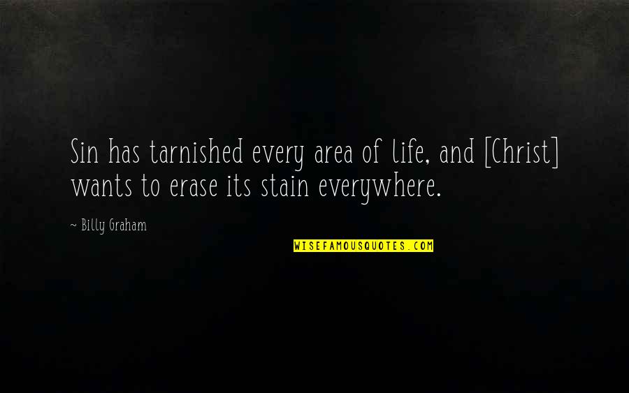 Tarnished Quotes By Billy Graham: Sin has tarnished every area of life, and Tarnished Quotes By Billy Graham: Sin has tarnished every area of life, and