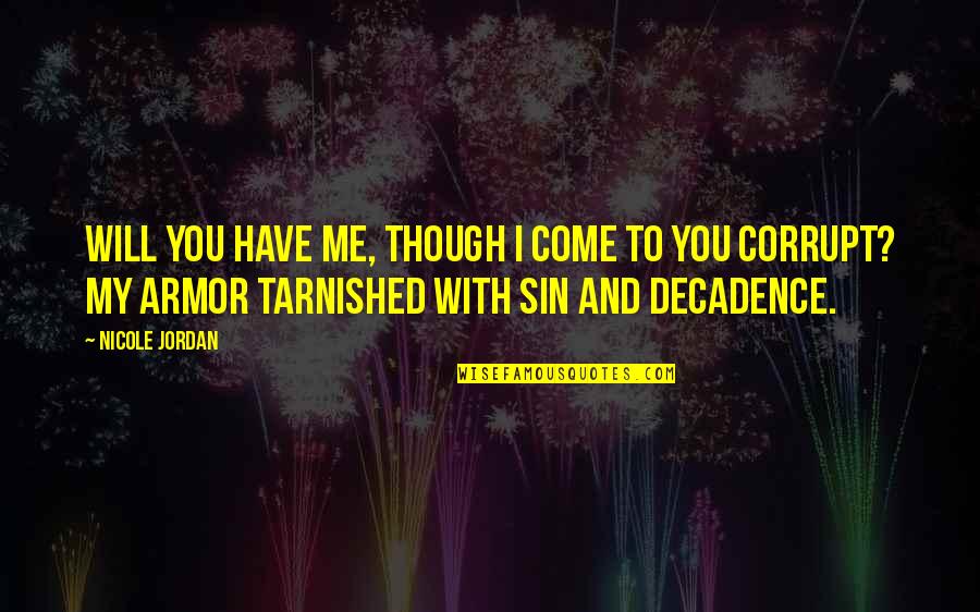 Tarnished Quotes By Nicole Jordan: Will you have me, though I come to Tarnished Quotes By Nicole Jordan: Will you have me, though I come to