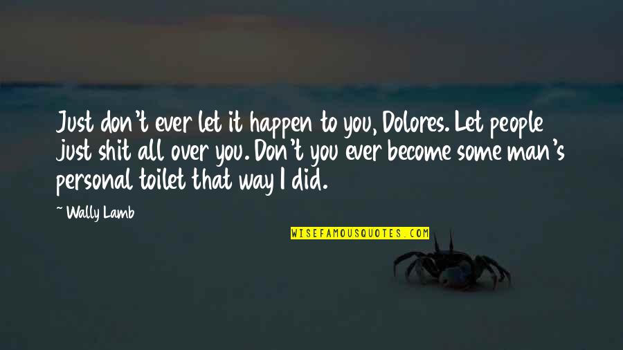 Tarnishing Quotes By Wally Lamb: Just don't ever let it happen to you,