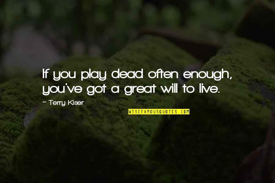 Tarnoff Austria Quotes By Terry Kiser: If you play dead often enough, you've got