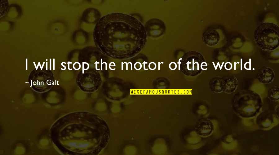 Tarnol Police Quotes By John Galt: I will stop the motor of the world. Tarnol Police Quotes By John Galt: I will stop the motor of the world.