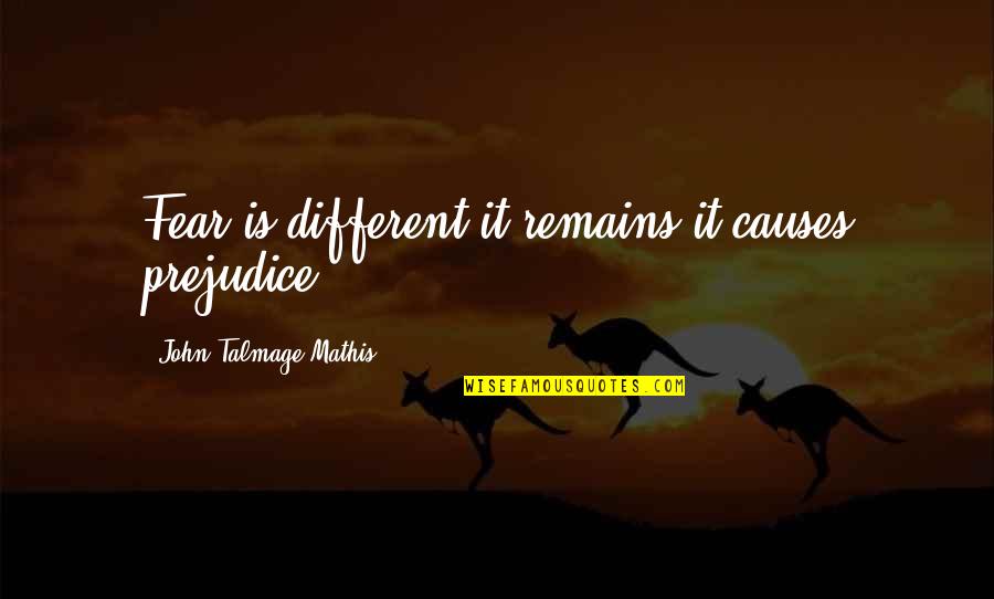 Tarnol Police Quotes By John-Talmage Mathis: Fear is different;it remains;it causes prejudice. Tarnol Police Quotes By John-Talmage Mathis: Fear is different;it remains;it causes prejudice.