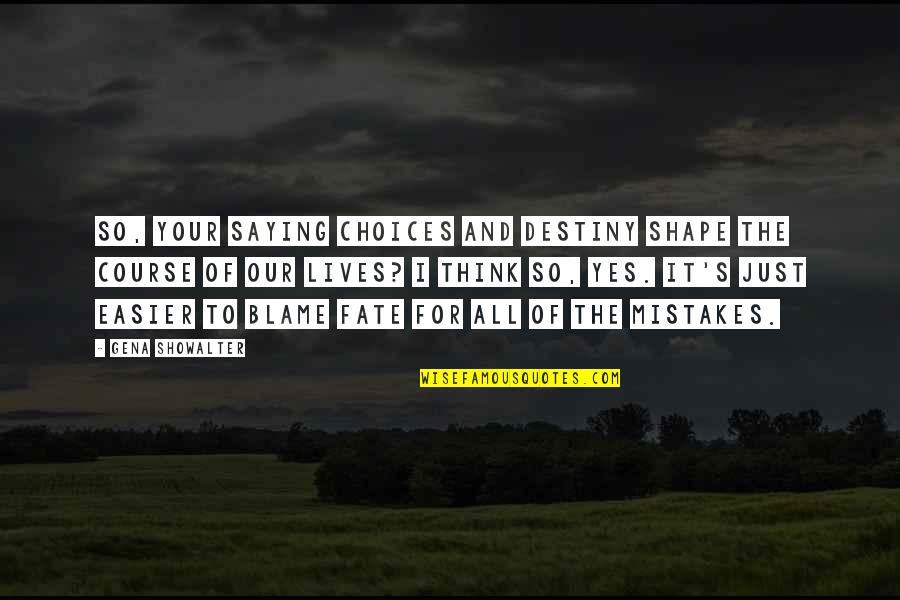 Tarnol Weather Quotes By Gena Showalter: So, your saying choices and destiny shape the Tarnol Weather Quotes By Gena Showalter: So, your saying choices and destiny shape the