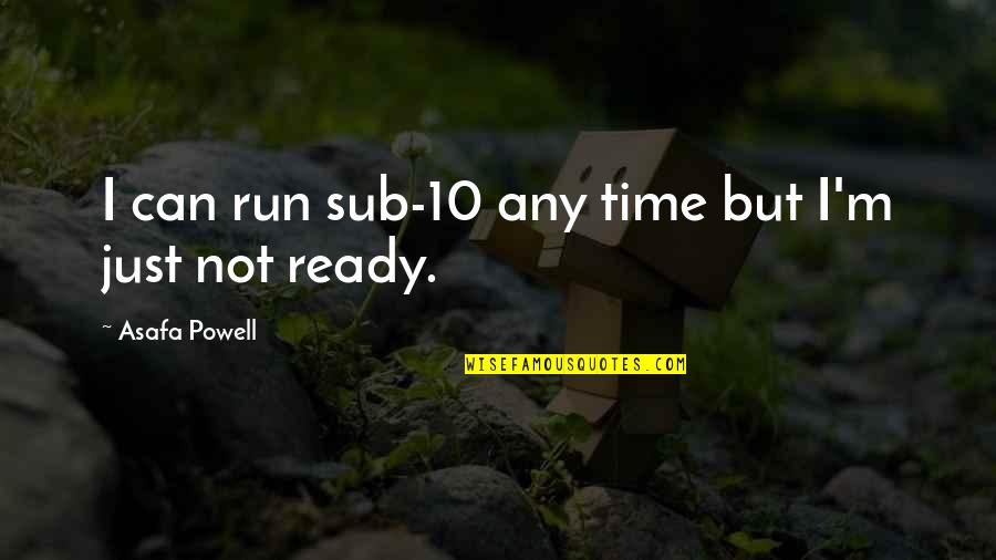 Tarnopol Dds Quotes By Asafa Powell: I can run sub-10 any time but I'm Tarnopol Dds Quotes By Asafa Powell: I can run sub-10 any time but I'm