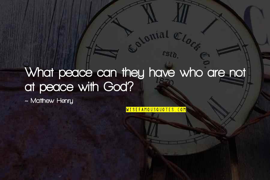 Tarnopol Residence Quotes By Matthew Henry: What peace can they have who are not