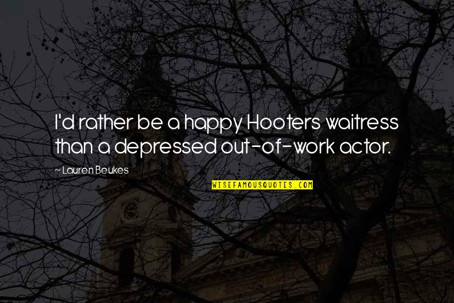 Tarnower Quotes By Lauren Beukes: I'd rather be a happy Hooters waitress than