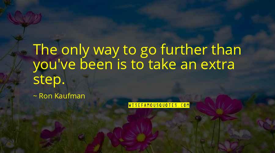 Tarnower Quotes By Ron Kaufman: The only way to go further than you've