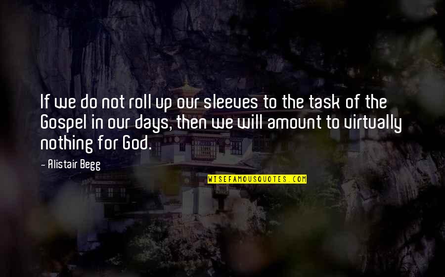 Tarns Quotes By Alistair Begg: If we do not roll up our sleeves