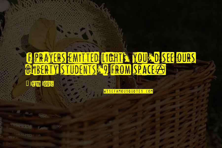 Tarnue Johnson Quotes By Kevin Roose: If prayers emitted light, you'd see ours (Liberty