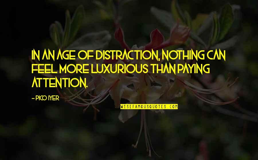 Tarnue Johnson Quotes By Pico Iyer: In an age of distraction, nothing can feel