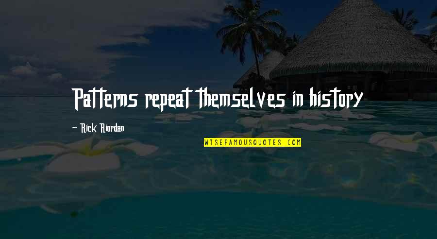 Tarnue Johnson Quotes By Rick Riordan: Patterns repeat themselves in history Tarnue Johnson Quotes By Rick Riordan: Patterns repeat themselves in history