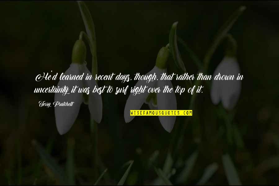 Tarnue Johnson Quotes By Terry Pratchett: He'd learned in recent days, though, that rather Tarnue Johnson Quotes By Terry Pratchett: He'd learned in recent days, though, that rather