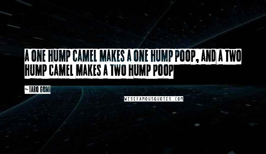 Taro Gomi quotes: a one hump camel makes a one hump poop, and a two hump camel makes a two hump poop