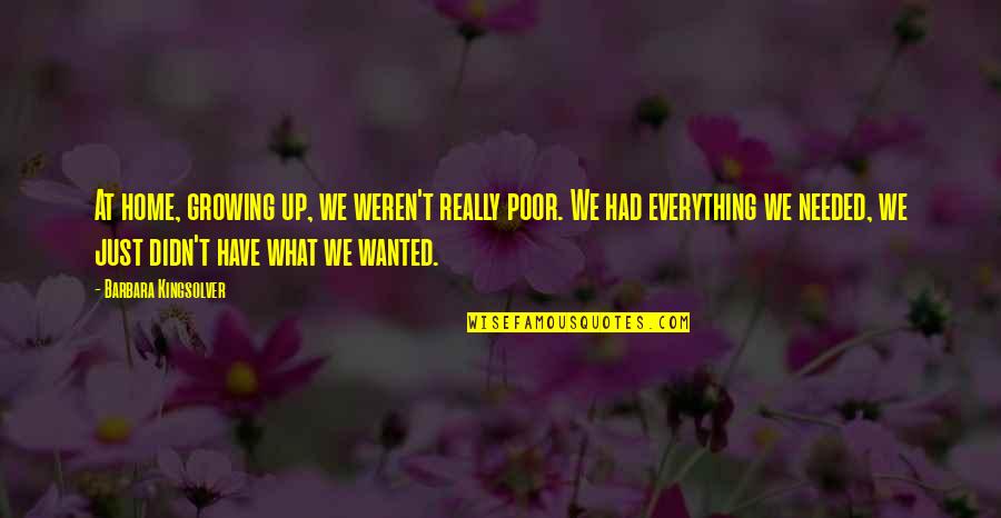 Taro Yamada Quotes By Barbara Kingsolver: At home, growing up, we weren't really poor. Taro Yamada Quotes By Barbara Kingsolver: At home, growing up, we weren't really poor.